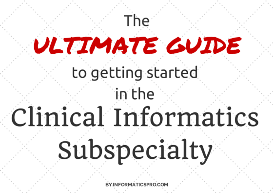 The Ultimate Guide to Getting Started in clinical informatics
