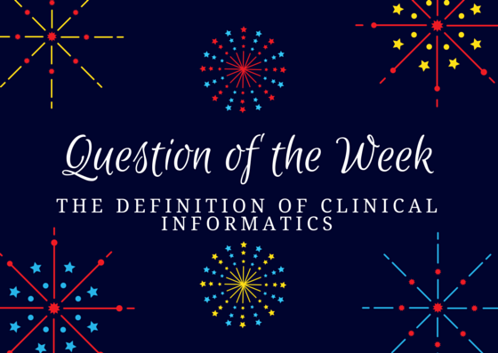 clinical-informatics-exam-question-of-the-week-definition-of-informatics