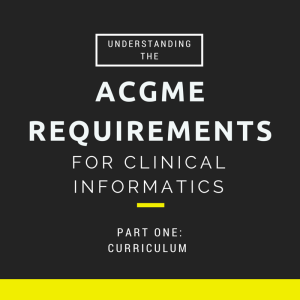 ACGME REQUIREMENTS FOR CLINICAL INFORMATICS