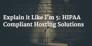 ELI5:HIPAA_compliant_hosting